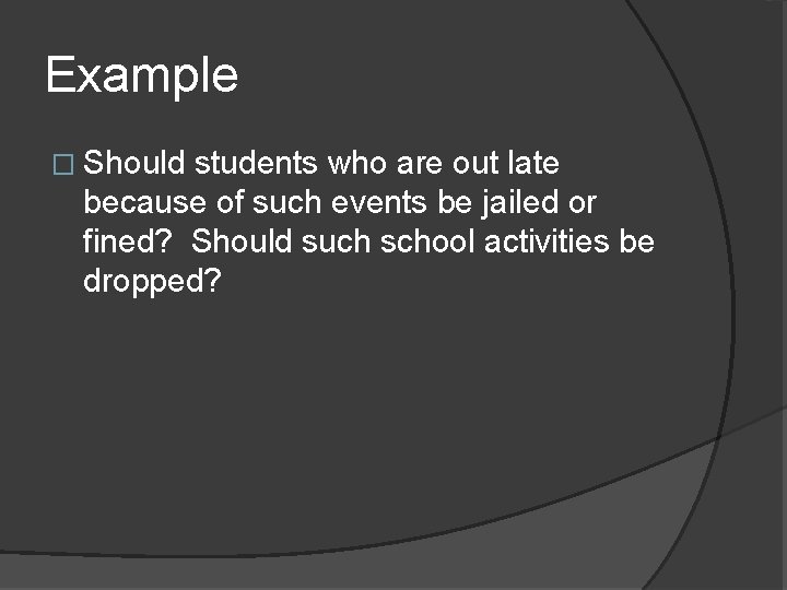 Example � Should students who are out late because of such events be jailed