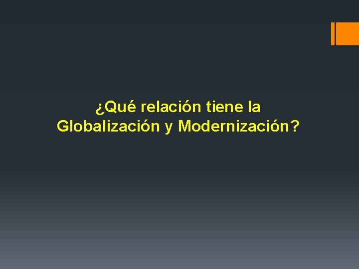 ¿Qué relación tiene la Globalización y Modernización? 