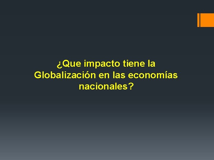 ¿Que impacto tiene la Globalización en las economías nacionales? 