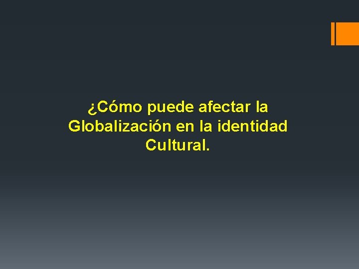 ¿Cómo puede afectar la Globalización en la identidad Cultural. 