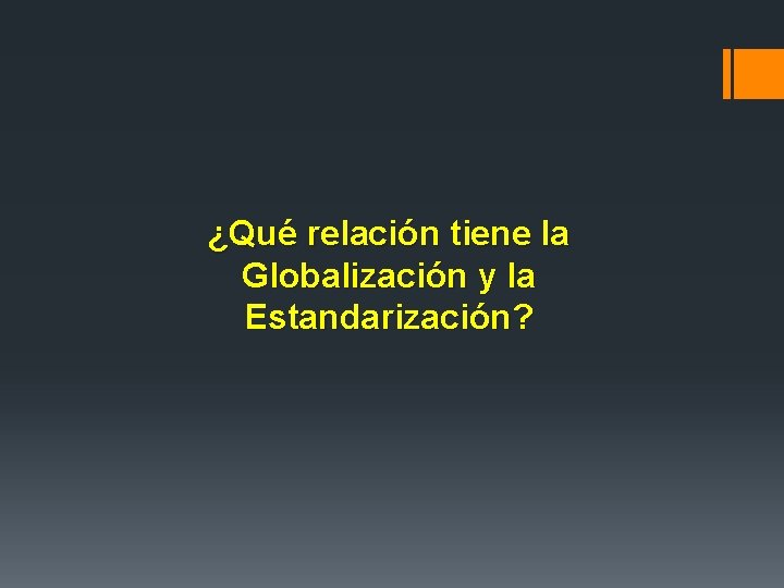 ¿Qué relación tiene la Globalización y la Estandarización? 