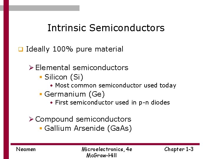 Intrinsic Semiconductors q Ideally 100% pure material Ø Elemental semiconductors § Silicon (Si) •