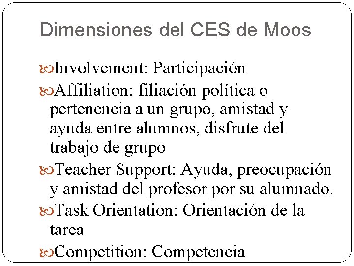 Dimensiones del CES de Moos Involvement: Participación Affiliation: filiación política o pertenencia a un