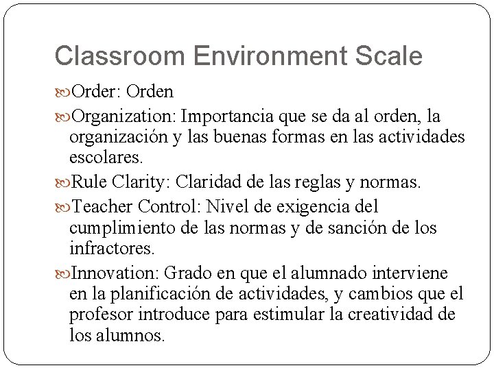 Classroom Environment Scale Order: Orden Organization: Importancia que se da al orden, la organización