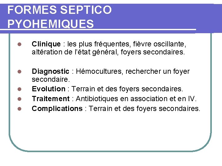 FORMES SEPTICO PYOHEMIQUES l Clinique : les plus fréquentes, fièvre oscillante, altération de l’état