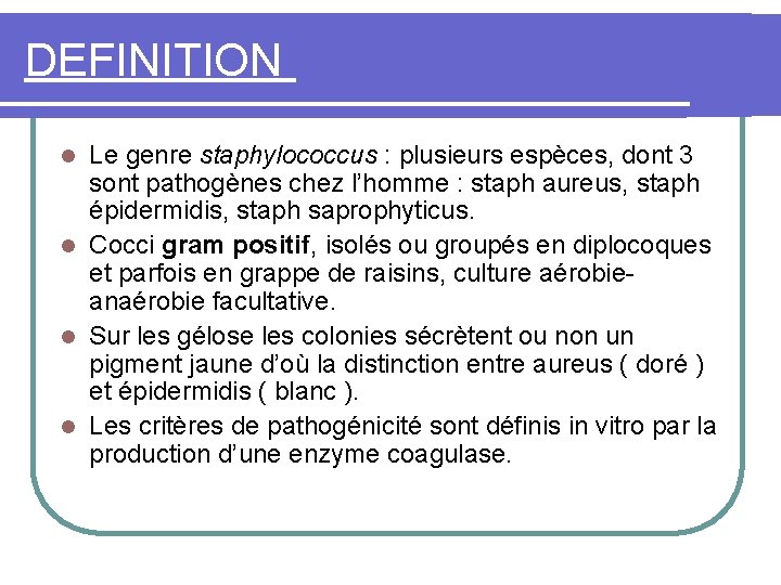 DEFINITION Le genre staphylococcus : plusieurs espèces, dont 3 sont pathogènes chez l’homme :