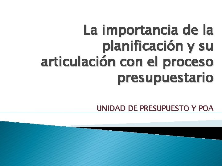 La importancia de la planificación y su articulación con el proceso presupuestario UNIDAD DE