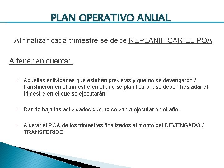 PLAN OPERATIVO ANUAL Al finalizar cada trimestre se debe REPLANIFICAR EL POA A tener