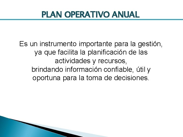 PLAN OPERATIVO ANUAL Es un instrumento importante para la gestión, ya que facilita la