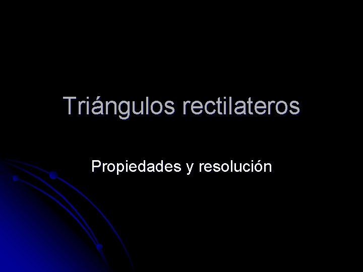 Triángulos rectilateros Propiedades y resolución 