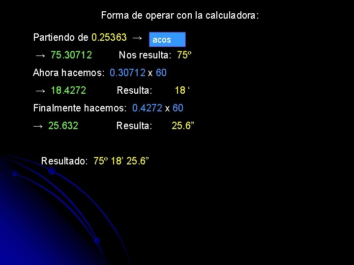 Forma de operar con la calculadora: Partiendo de 0. 25363 → → 75. 30712