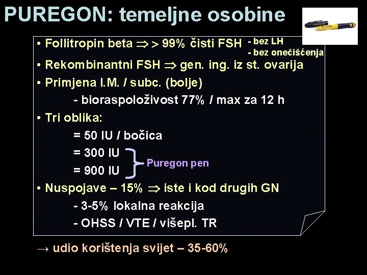 PUREGON: temeljne osobine • Follitropin beta 99% čisti FSH - bez LH - bez