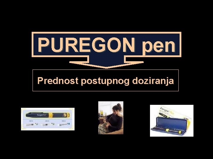 PUREGON pen Prednost postupnog doziranja 