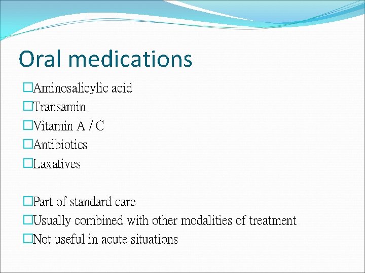 Oral medications �Aminosalicylic acid �Transamin �Vitamin A / C �Antibiotics �Laxatives �Part of standard Oral medications �Aminosalicylic acid �Transamin �Vitamin A / C �Antibiotics �Laxatives �Part of standard