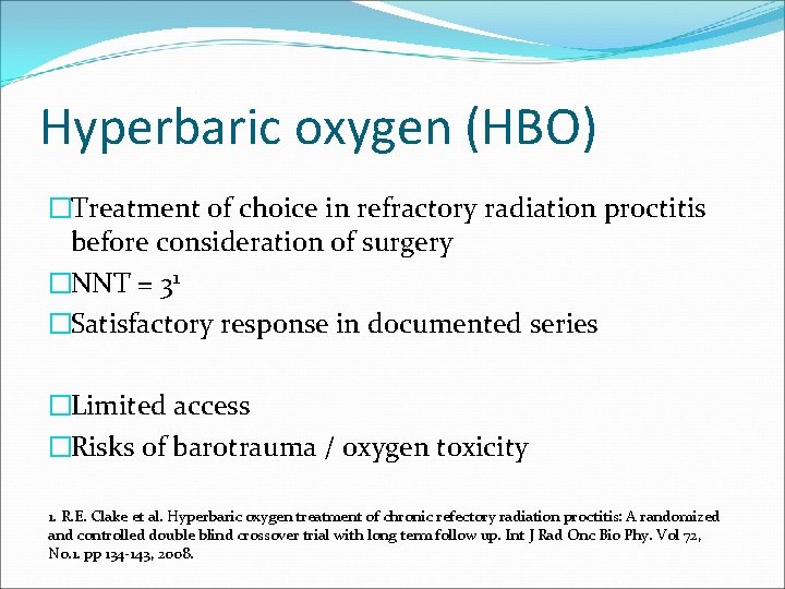 Hyperbaric oxygen (HBO) �Treatment of choice in refractory radiation proctitis before consideration of surgery Hyperbaric oxygen (HBO) �Treatment of choice in refractory radiation proctitis before consideration of surgery