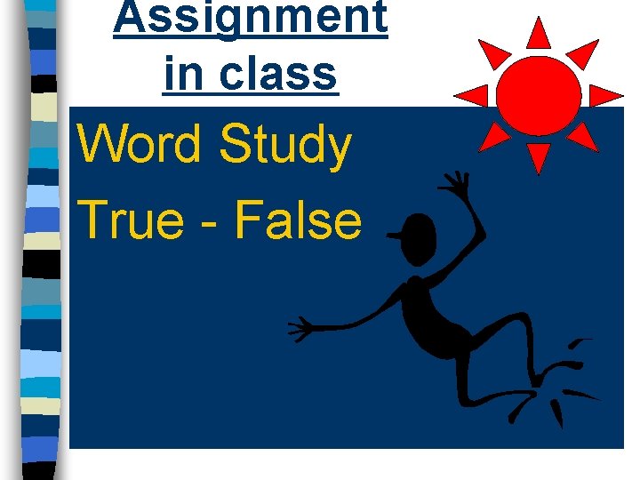 Assignment in class Word Study True - False Assignment in class Word Study True - False