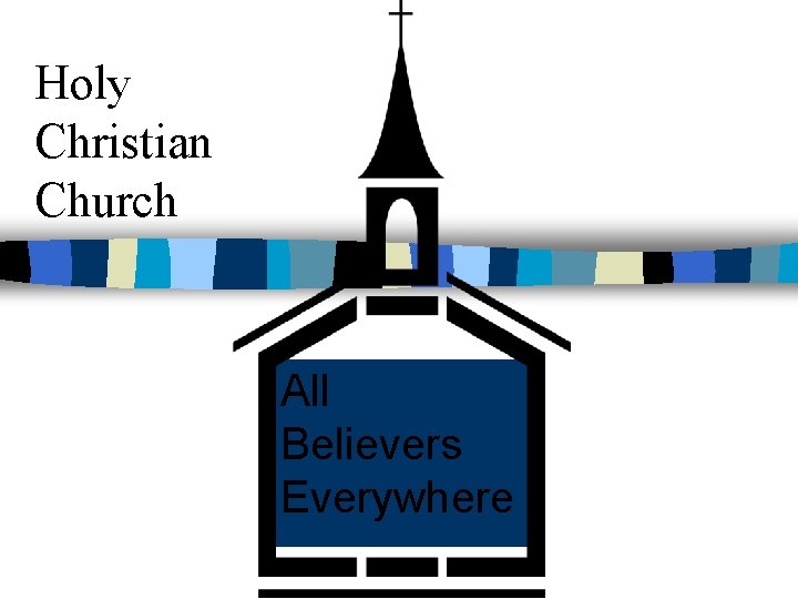 Holy Christian Church All Believers Everywhere Holy Christian Church All Believers Everywhere