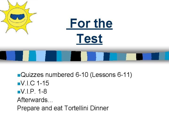 For the Test n. Quizzes numbered 6 -10 (Lessons 6 -11) n. V. I. For the Test n. Quizzes numbered 6 -10 (Lessons 6 -11) n. V. I.