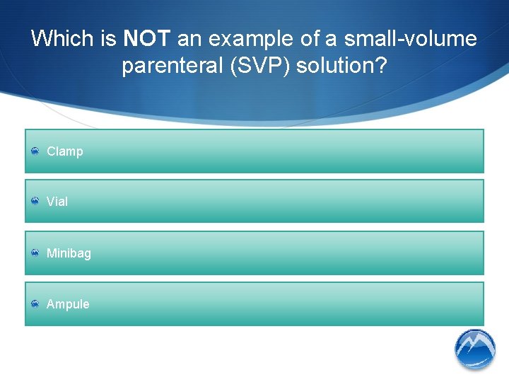 Which is NOT an example of a small-volume parenteral (SVP) solution? Clamp Vial Minibag