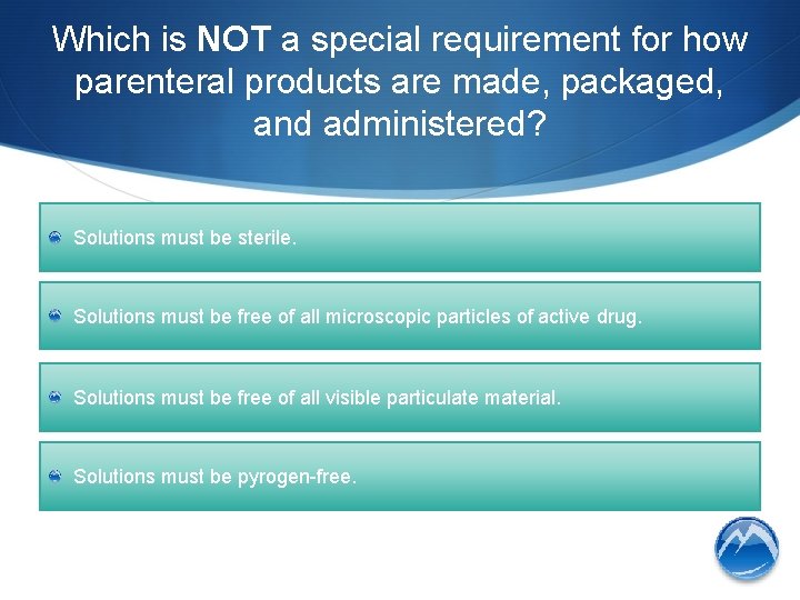 Which is NOT a special requirement for how parenteral products are made, packaged, and