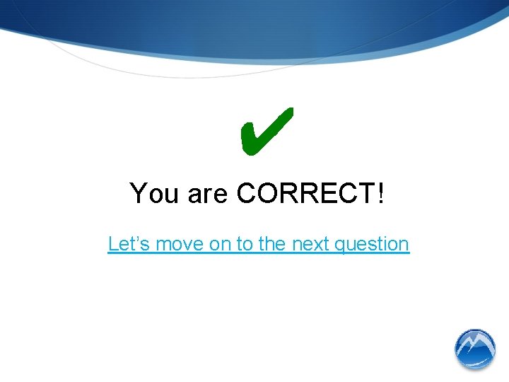 ✔ You are CORRECT! Let’s move on to the next question 