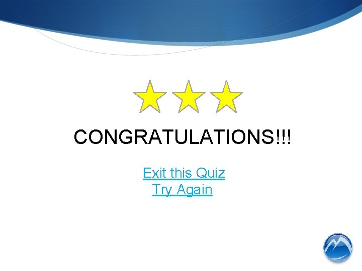 CONGRATULATIONS!!! Exit this Quiz Try Again 