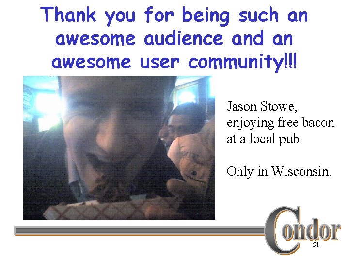 Thank you for being such an awesome audience and an awesome user community!!! Jason