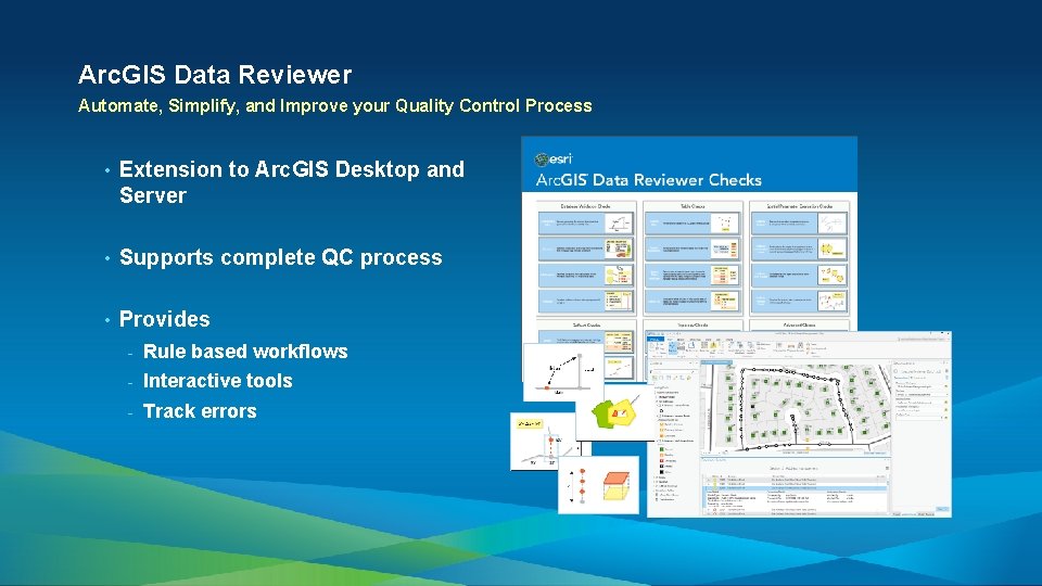 Arc. GIS Data Reviewer Automate, Simplify, and Improve your Quality Control Process • Extension