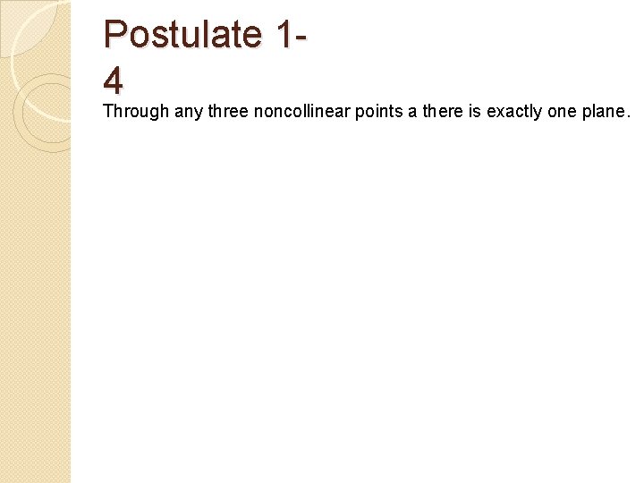 Postulate 14 Through any three noncollinear points a there is exactly one plane. 