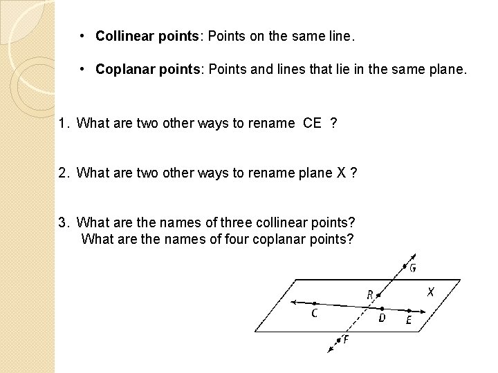  • Collinear points: Points on the same line. • Coplanar points: Points and