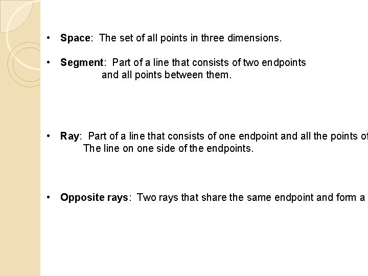  • Space: The set of all points in three dimensions. • Segment: Part