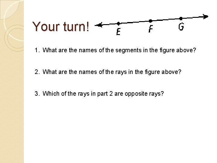 Your turn! 1. What are the names of the segments in the figure above?