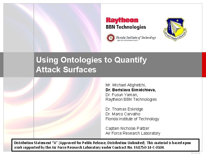 Using Ontologies to Quantify Attack Surfaces Mr. Michael Atighetchi, Dr. Borislava Simidchieva, Dr. Fusun