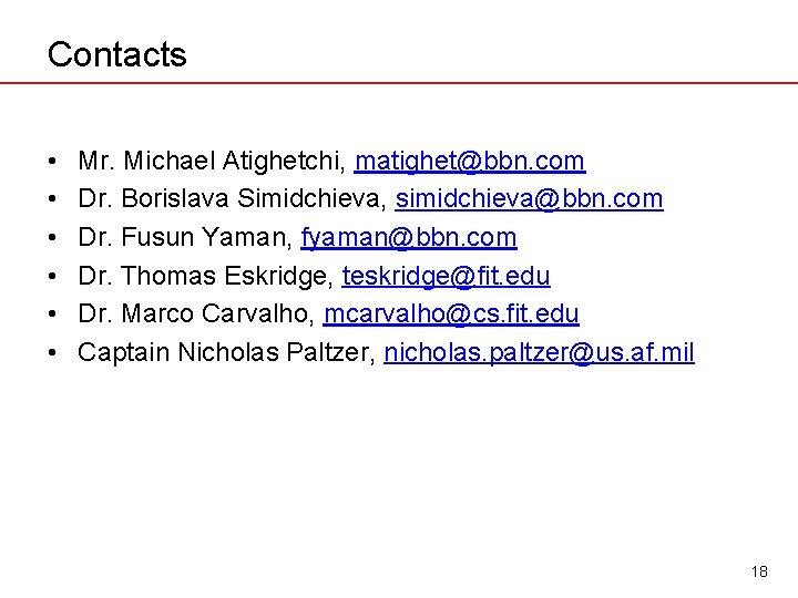 Contacts • • • Mr. Michael Atighetchi, matighet@bbn. com Dr. Borislava Simidchieva, simidchieva@bbn. com
