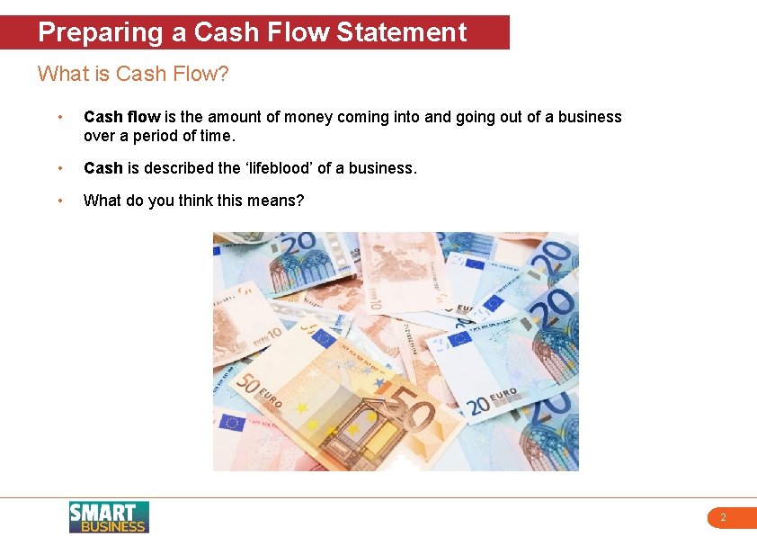 Preparing a Cash Flow Statement What is Cash Flow? • Cash flow is the