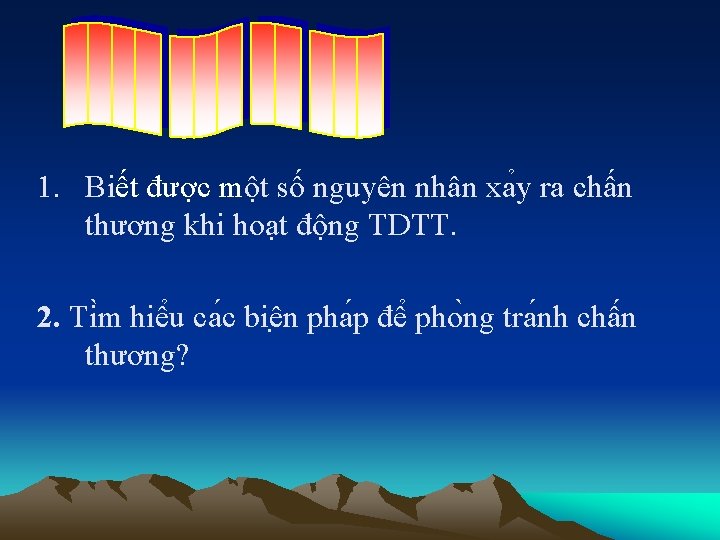 1. Biết được một số nguyên nhân xa y ra chấn thương khi hoạt