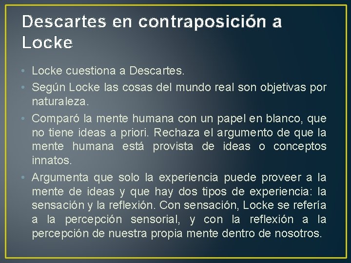 Descartes en contraposición a Locke • Locke cuestiona a Descartes. • Según Locke las