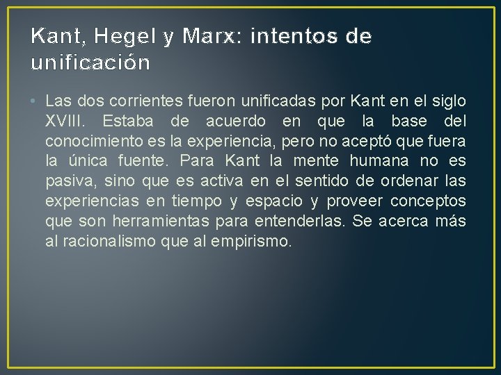 Kant, Hegel y Marx: intentos de unificación • Las dos corrientes fueron unificadas por