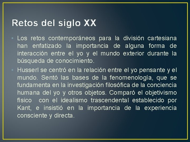 Retos del siglo XX • Los retos contemporáneos para la división cartesiana han enfatizado