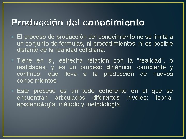 Producción del conocimiento § El proceso de producción del conocimiento no se limita a