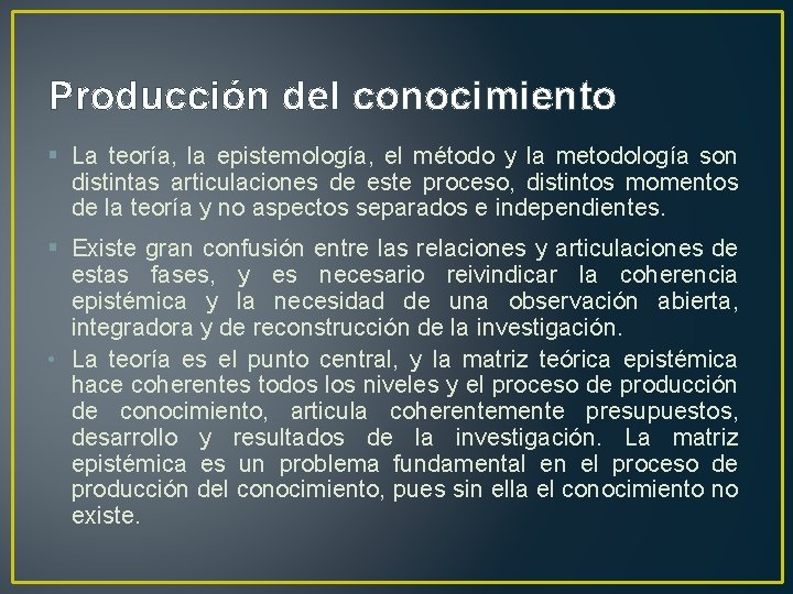 Producción del conocimiento § La teoría, la epistemología, el método y la metodología son