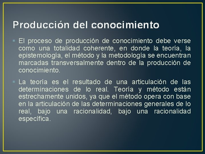 Producción del conocimiento § El proceso de producción de conocimiento debe verse como una