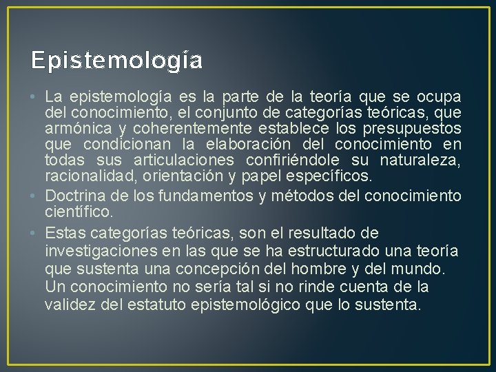 Epistemología • La epistemología es la parte de la teoría que se ocupa del