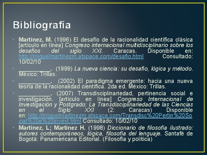 Bibliografía • Martínez, M. (1996) El desafío de la racionalidad científica clásica [artículo en