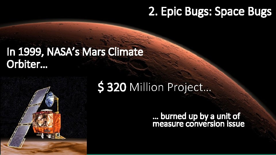 2. Epic Bugs: Space Bugs In 1999, NASA’s Mars Climate Orbiter… $ 320 Million