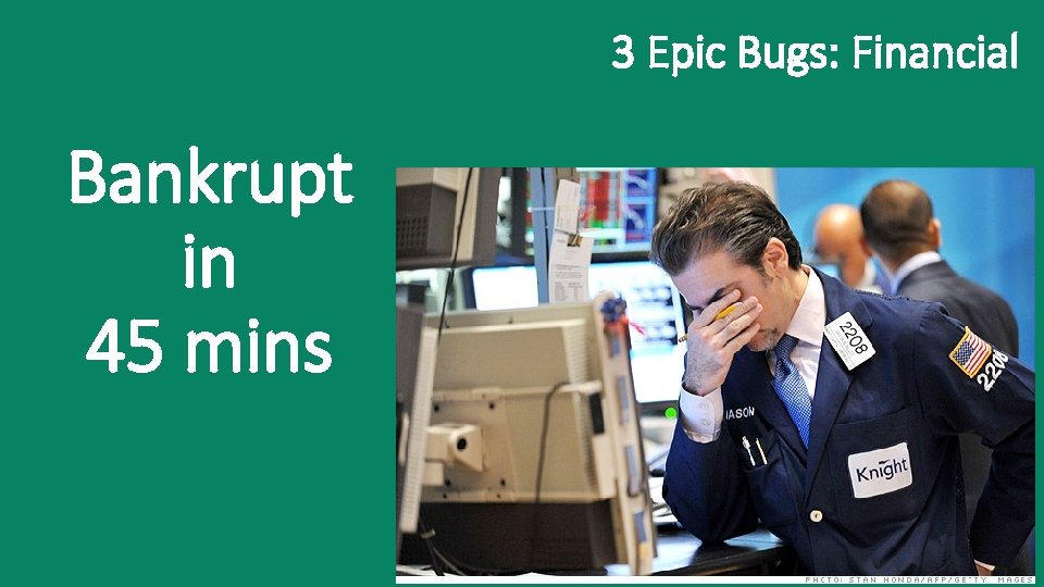 3 Epic Bugs: Financial Bankrupt in 45 mins 