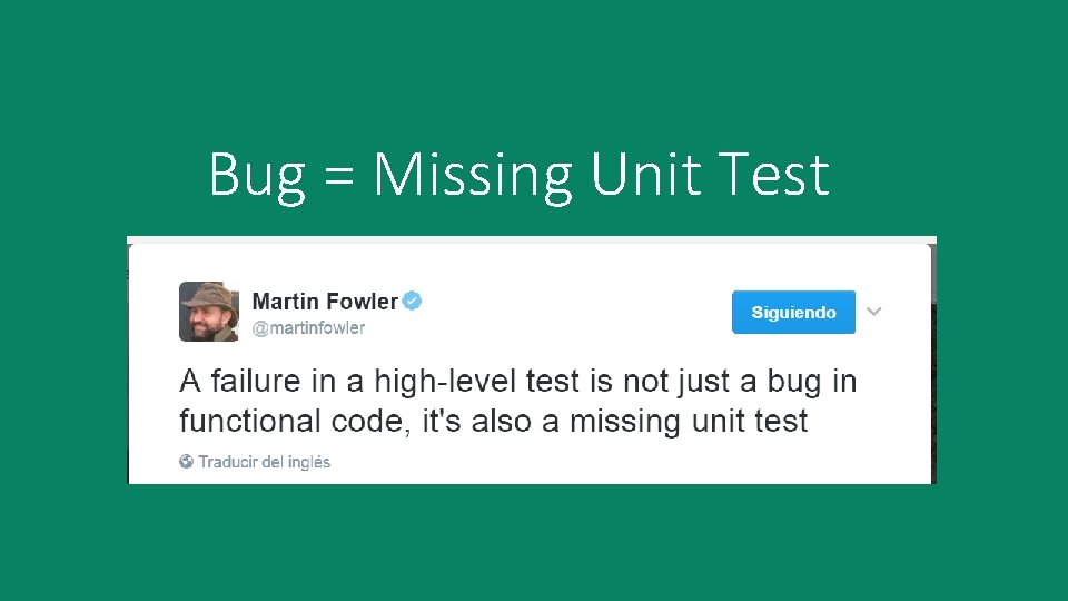 Bug = Missing Unit Test 