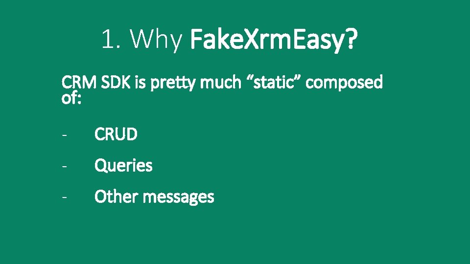 1. Why Fake. Xrm. Easy? CRM SDK is pretty much “static” composed of: -