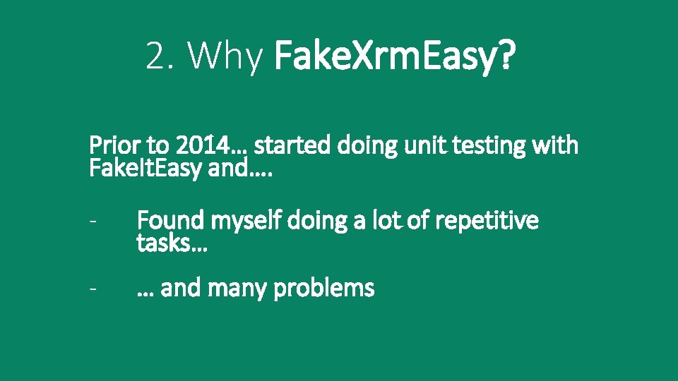 2. Why Fake. Xrm. Easy? Prior to 2014… started doing unit testing with Fake.