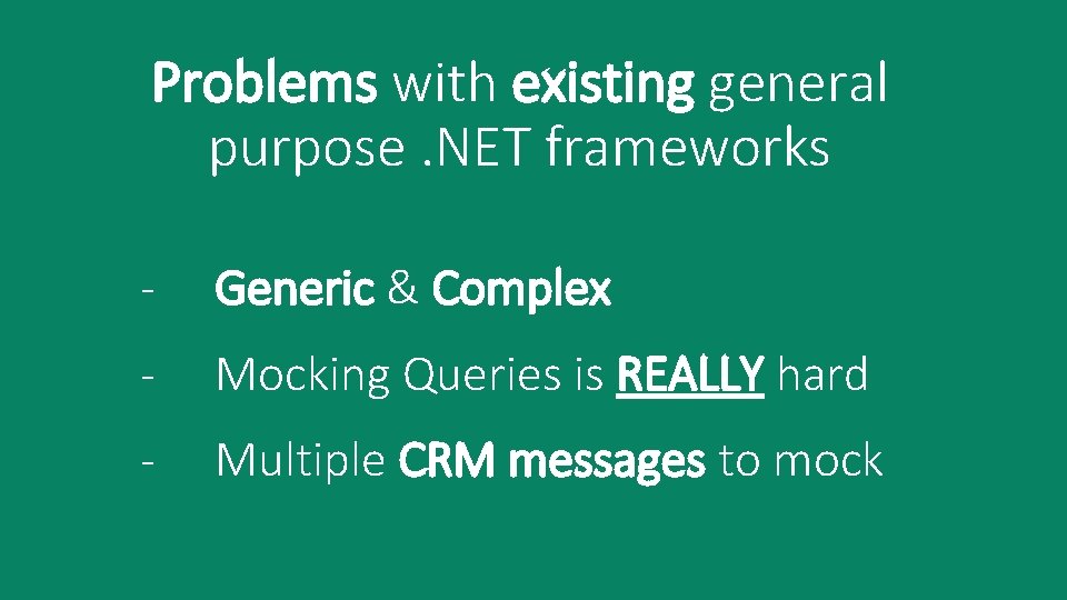 Problems with existing general purpose. NET frameworks - Generic & Complex - Mocking Queries